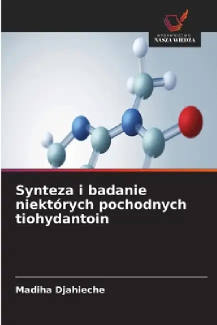Synteza i badanie niektórych pochodnych tiohydantoin by Madiha Djahieche
