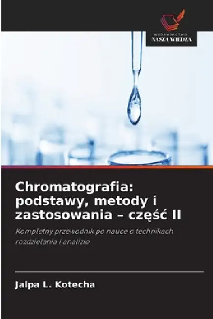 Chromatografia: podstawy, metody i zastosowania - częśc II by Jalpa L. Kotecha