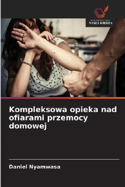 Kompleksowa opieka nad ofiarami przemocy domowej by Daniel Nyamwasa