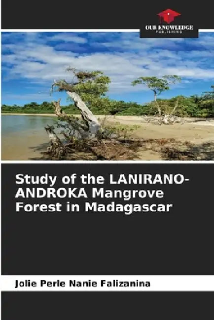 Study of the LANIRANO-ANDROKA Mangrove Forest in Madagascar by Jolie Perle Nanie Falizanina