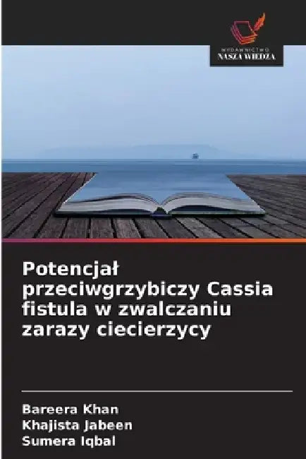 Potencjal przeciwgrzybiczy Cassia fistula w zwalczaniu zarazy ciecierzycy by Bareera Khan, Khajista Jabeen, Sumera Iqbal