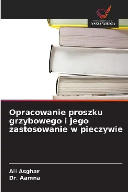 Opracowanie proszku grzybowego i jego zastosowanie w pieczywie by Ali Asghar, Aamna