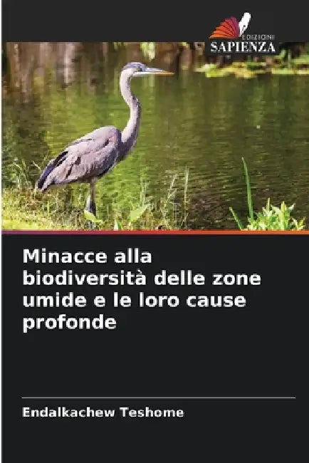 Minacce alla biodiversità delle zone umide e le loro cause profonde by Endalkachew Teshome