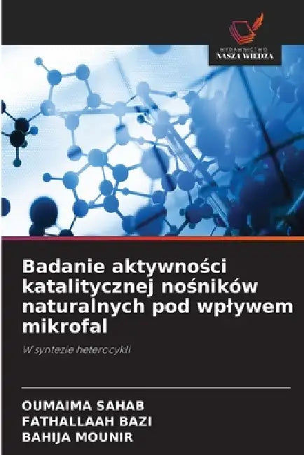 Badanie aktywności katalitycznej nośników naturalnych pod wplywem mikrofal by Oumaima Sahab, Fathallaah Bazi, Bahija Mounir