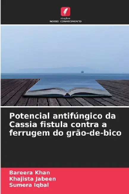 Potencial antifúngico da Cassia fistula contra a ferrugem do grão-de-bico by Bareera Khan, Khajista Jabeen, Sumera Iqbal
