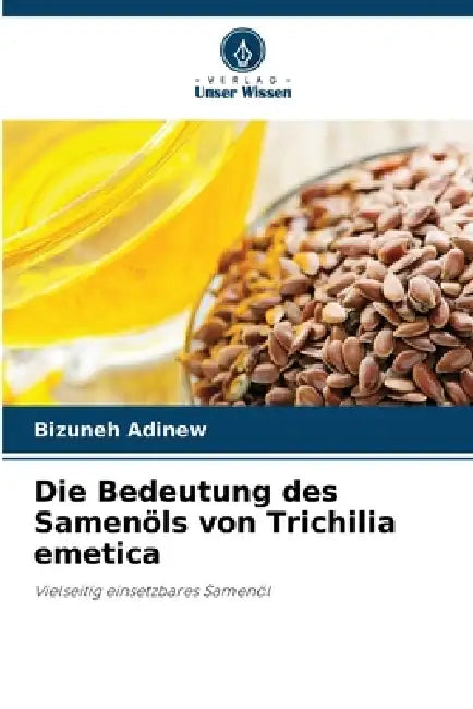 Die Bedeutung des Samenöls von Trichilia emetica by Bizuneh Adinew