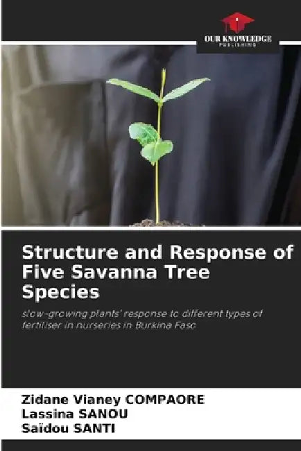 Structure and Response of Five Savanna Tree Species by Zidane Vianey Compaore, Lassina Sanou, Saïdou Santi