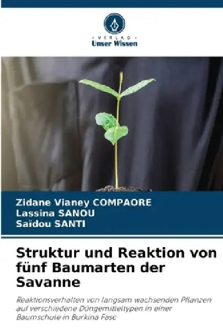 Struktur und Reaktion von fünf Baumarten der Savanne by Zidane Vianey Compaore, Lassina Sanou, Saïdou Santi