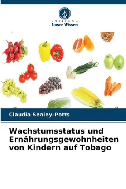 Wachstumsstatus und Ernährungsgewohnheiten von Kindern auf Tobago by Claudia Sealey-Potts
