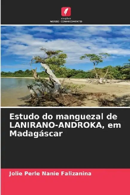 Estudo do manguezal de LANIRANO-ANDROKA, em Madagáscar by Jolie Perle Nanie Falizanina