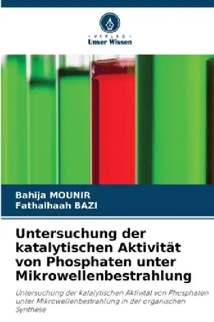 Untersuchung der katalytischen Aktivität von Phosphaten unter Mikrowellenbestrahlung by Bahija Mounir, Fathalhaah Bazi