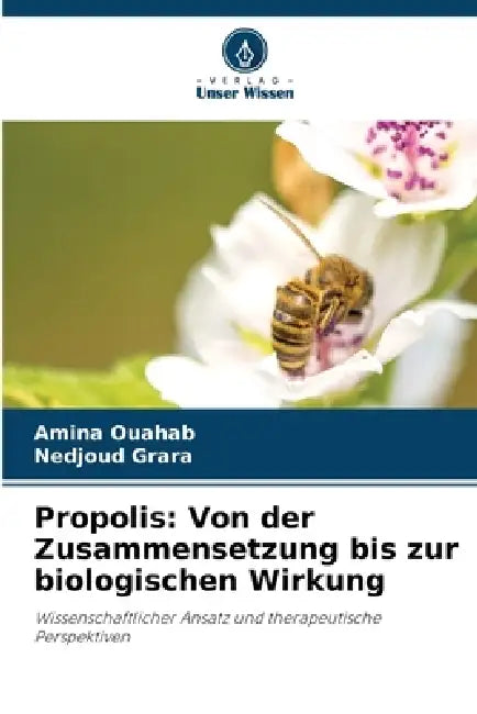 Propolis: Von der Zusammensetzung bis zur biologischen Wirkung by Amina Ouahab, Nedjoud Grara