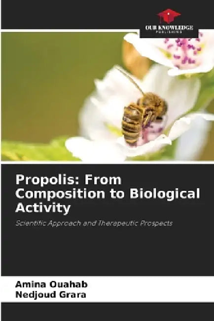 Propolis: From Composition to Biological Activity by Amina Ouahab, Nedjoud Grara