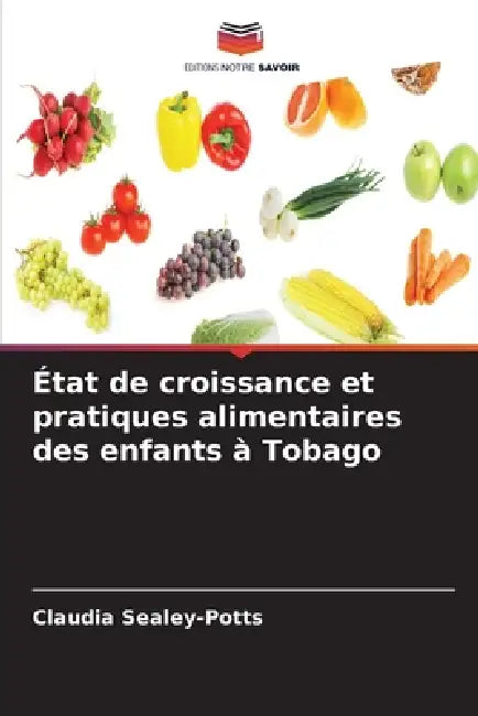 État de croissance et pratiques alimentaires des enfants à Tobago by Claudia Sealey-Potts