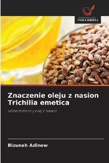 Znaczenie oleju z nasion Trichilia emetica by Bizuneh Adinew
