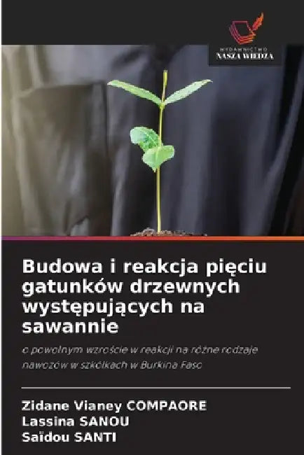 Budowa i reakcja pięciu gatunków drzewnych występujących na sawannie by Zidane Vianey Compaore, Lassina Sanou, Saïdou Santi