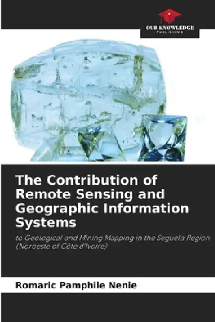 The Contribution of Remote Sensing and Geographic Information Systems by Romaric Pamphile Nenie