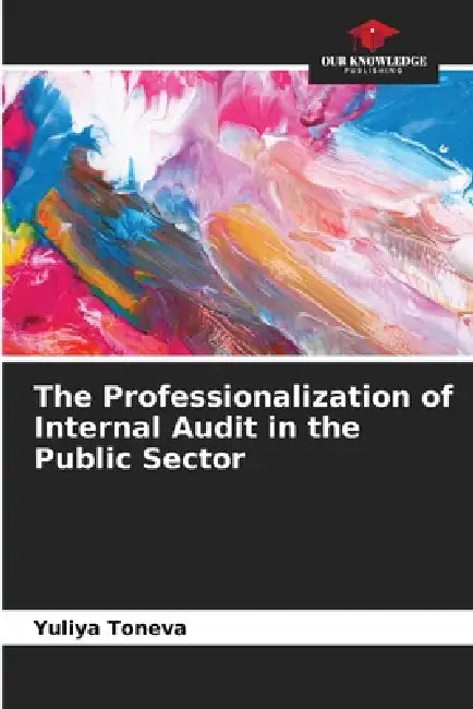 The Professionalization Of Internal Audit In The Public Sector by Yuliya Toneva