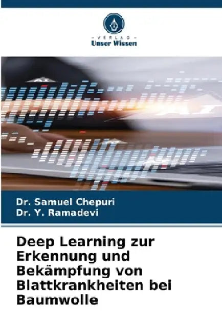 Deep Learning zur Erkennung und Bekämpfung von Blattkrankheiten bei Baumwolle by Samuel Chepuri, Y. Ramadevi
