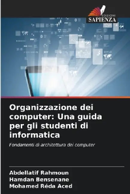 Organizzazione dei computer: Una guida per gli studenti di informatica by Abdellatif Rahmoun, Hamdan Bensenane, Mohamed Réda Aced