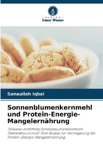 Sonnenblumenkernmehl und Protein-Energie-Mangelernährung by Sanaullah Iqbal