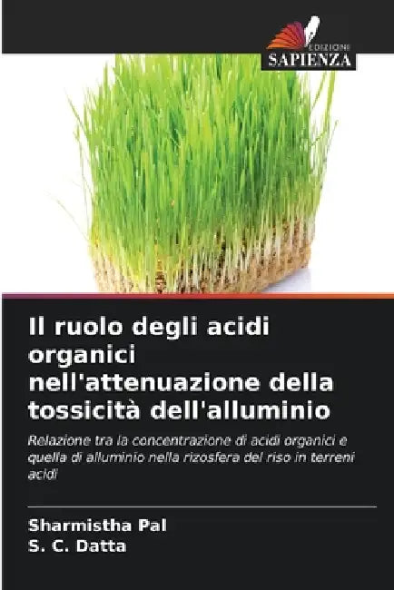 Il ruolo degli acidi organici nell'attenuazione della tossicità dell'alluminio by Sharmistha Pal, S. C. Datta
