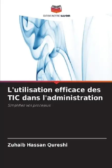 L'utilisation efficace des TIC dans l'administration by Zuhaib Hassan Qureshi