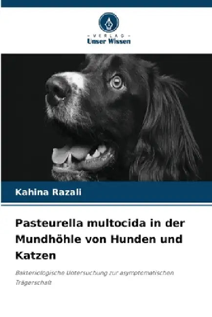 Pasteurella multocida in der Mundhöhle von Hunden und Katzen by Kahina Razali