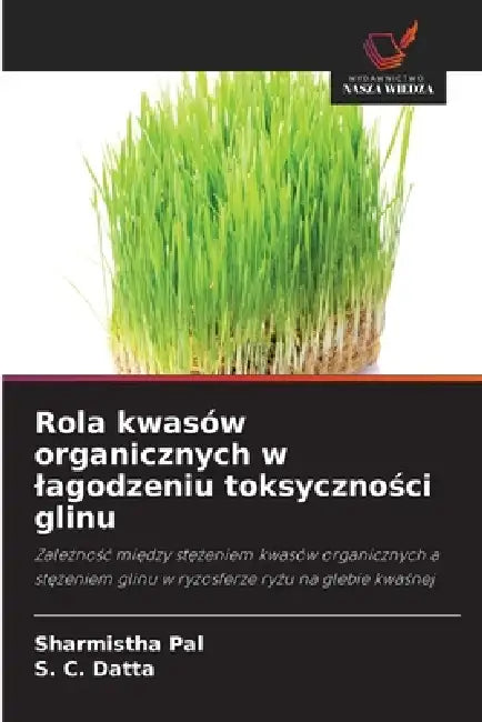 Rola kwasów organicznych w lagodzeniu toksyczności glinu by Sharmistha Pal, S. C. Datta