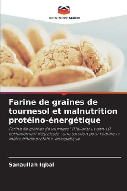 Farine de graines de tournesol et malnutrition protéino-énergétique by Sanaullah Iqbal