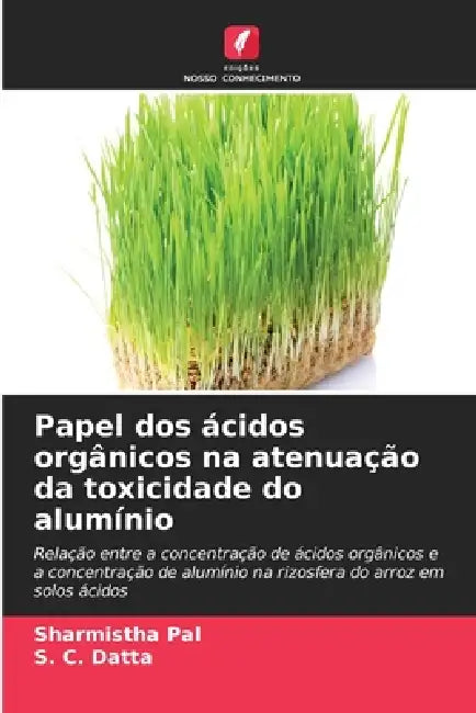 Papel dos ácidos orgânicos na atenuação da toxicidade do alumínio by Sharmistha Pal, S. C. Datta