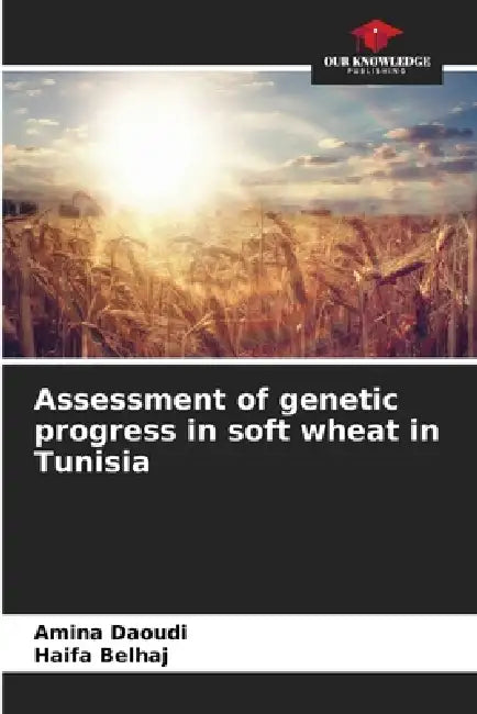 Assessment of genetic progress in soft wheat in Tunisia by Amina Daoudi, Haifa Belhaj