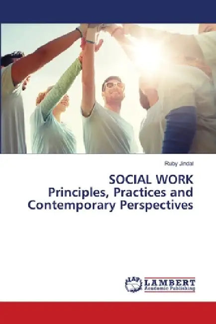 SOCIAL WORK Principles, Practices and Contemporary Perspectives by Ruby Jindal