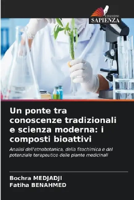 Un ponte tra conoscenze tradizionali e scienza moderna: i composti bioattivi by Bochra Medjadji, Fatiha Benahmed