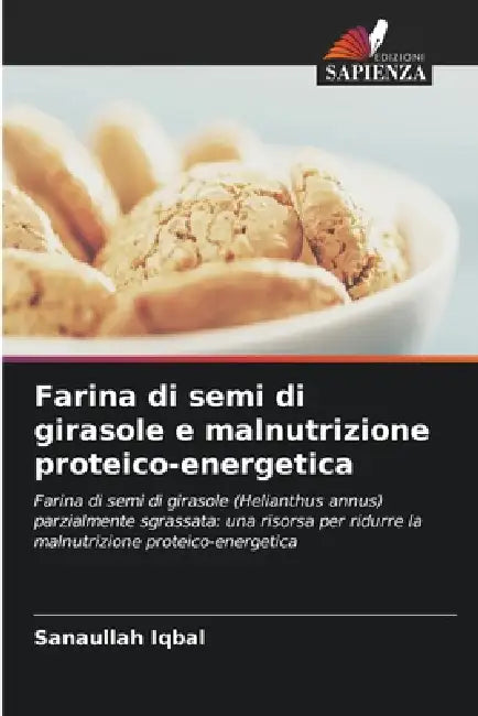 Farina di semi di girasole e malnutrizione proteico-energetica by Sanaullah Iqbal