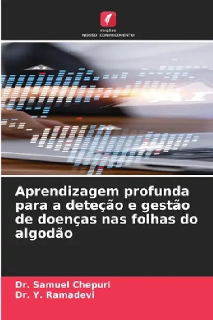 Aprendizagem profunda para a deteção e gestão de doenças nas folhas do algodão by Samuel Chepuri, Y. Ramadevi