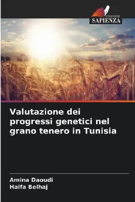 Valutazione dei progressi genetici nel grano tenero in Tunisia by Amina Daoudi, Haifa Belhaj