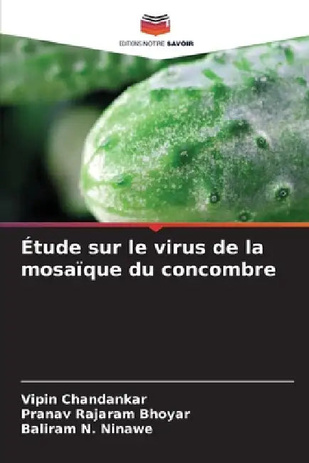 Étude sur le virus de la mosaïque du concombre by Vipin Chandankar, Pranav Rajaram Bhoyar, Baliram N. Ninawe