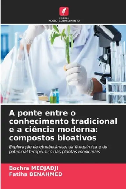 A ponte entre o conhecimento tradicional e a ciência moderna: compostos bioativos by Bochra Medjadji, Fatiha Benahmed