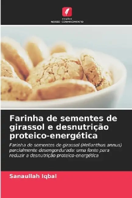 Farinha de sementes de girassol e desnutrição proteico-energética by Sanaullah Iqbal