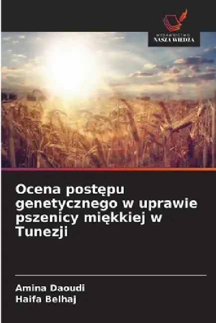 Ocena postępu genetycznego w uprawie pszenicy miękkiej w Tunezji by Amina Daoudi, Haifa Belhaj