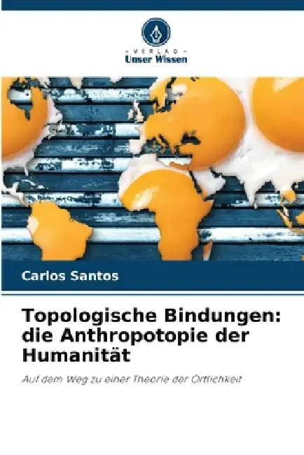 Topologische Bindungen: die Anthropotopie der Humanität by Carlos Santos