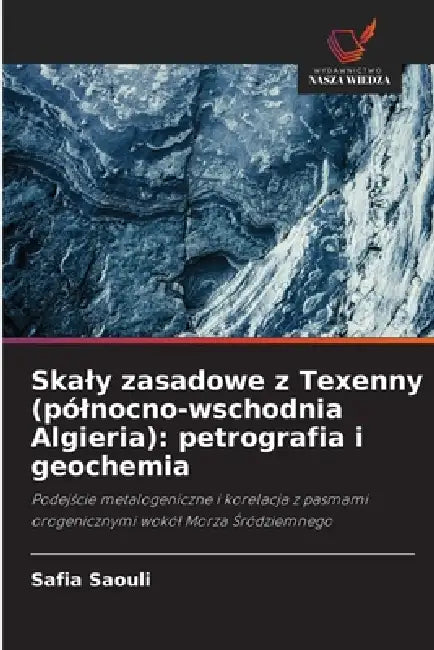 Skaly zasadowe z Texenny (pólnocno-wschodnia Algieria): petrografia i geochemia by Safia Saouli