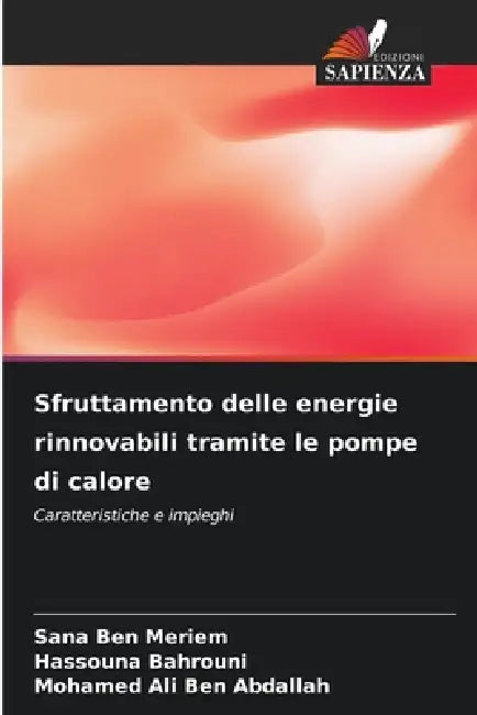 Sfruttamento delle energie rinnovabili tramite le pompe di calore by Sana Ben Meriem, Hassouna Bahrouni, Mohamed Ali Ben Abdallah