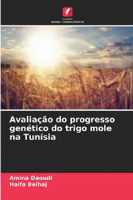 Avaliação do progresso genético do trigo mole na Tunísia by Amina Daoudi, Haifa Belhaj