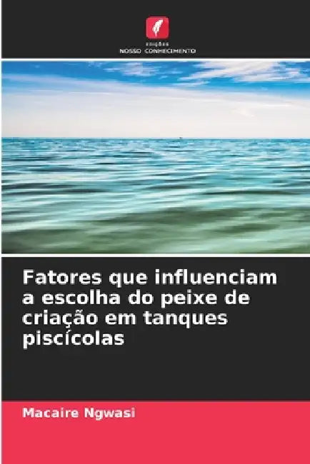 Fatores que influenciam a escolha do peixe de criação em tanques piscícolas by Macaire Ngwasi
