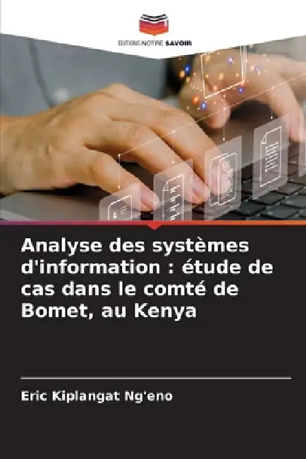 Analyse des systèmes d'information: étude de cas dans le comté de Bomet, au Kenya by Eric Kiplangat Ng'eno