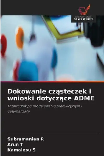 Dokowanie cząsteczek i wnioski dotyczące ADME by Subramanian R, Arun T, Kamalesu S