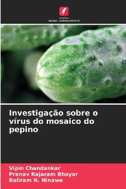 Investigação sobre o vírus do mosaico do pepino by Vipin Chandankar, Pranav Rajaram Bhoyar, Baliram N. Ninawe