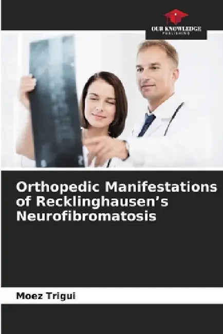 Orthopedic Manifestations of Recklinghausen's Neurofibromatosis by Moez Trigui